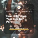 How to Develop Intuition – Part 1