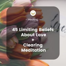 Clear 45 limiting beliefs about love