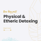 Physical and Etheric Detoxing