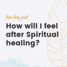 How will I feel after spiritual healing?