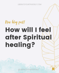 How will I feel after spiritual healing with Liberate your true self