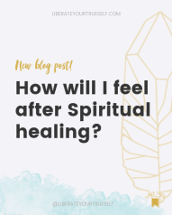How will I feel after spiritual healing with Liberate your true self